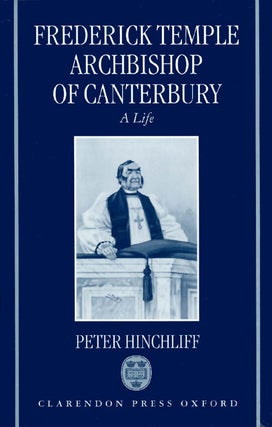 Item #038182 Frederick Temple, Archbishop of Canterbury: A Life. Peter Hinchliff