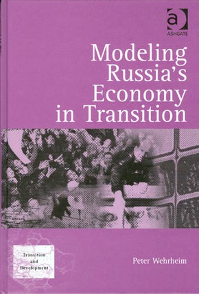 Item #038233 Modeling Russia's Economy in Transition (Transition and Development). Peter Wehrheim