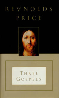 Item #038289 Three Gospels: The Good News According to Mark, the Good News According to John, an Honest Account of a Memorable Life. Reynolds Price.