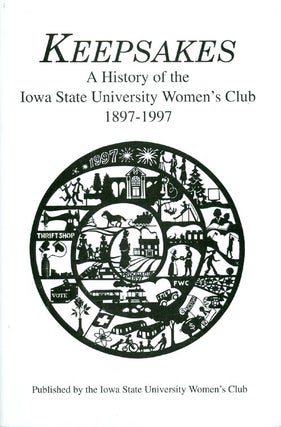 Item #038343 Keepsakes: A History of the Iowa State University Women's Club - 1897-1997. Marlene...