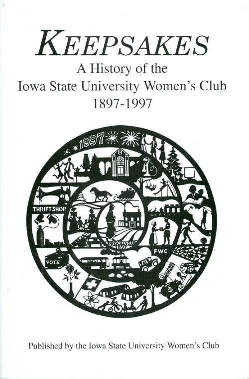 Item #038343 Keepsakes: A History of the Iowa State University Women's Club - 1897-1997. Marlene R. Geiger, Rae K. Eighmey.