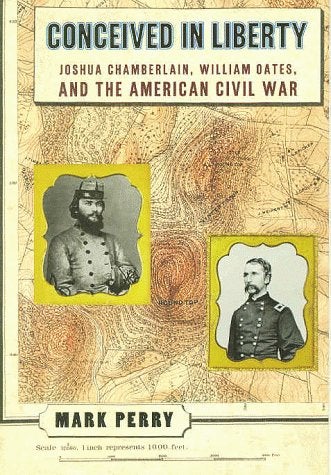 Item #038400 Conceived in Liberty: Joshua Chamberlain, William Oates, and the American Civil War. Mark Perry.