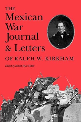 Item #038465 Mexican War Journal and Letters of Ralph W. Kirkham. Ralph W. Kirkham, Robert Ryal...