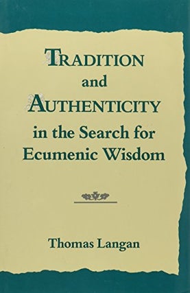 Item #038533 Tradition and Authenticity in the Search for Ecumenic Wisdom. Thomas Langan