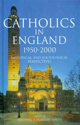 Item #038536 Catholics in England: 1950-2000. Michael P. Hornsby-Smith