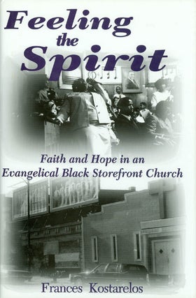 Item #038555 Feeling the Spirit : Faith and Hope in an Evengelical Black Storefront Church....