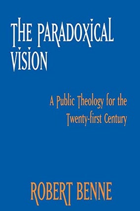 Item #038704 The Paradoxical Vision: A Public Theology for the Twenty-First Century. Robert Benne