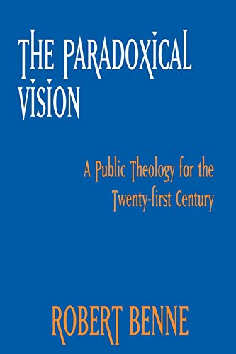 Item #038704 The Paradoxical Vision: A Public Theology for the Twenty-First Century. Robert Benne.