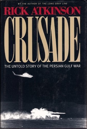Item #038829 Crusade : The Untold Story of the Persian Gulf War. Rick Atkinson.