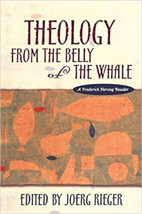Item #038875 Theology from the Belly of the Whale: A Frederick Herzog Reader. Joerg Rieger