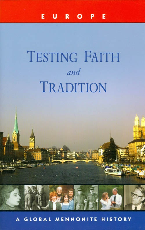 Item #038880 Testing Faith and Tradition : Global Mennonite History Series : Europe. John A. Lapp.