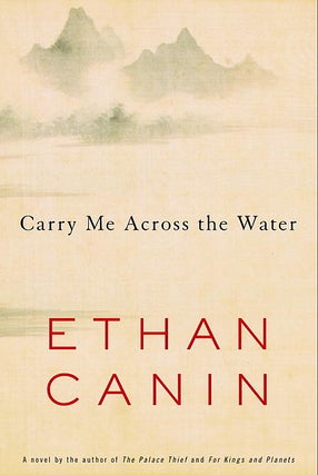 Item #038881 Carry Me Across the Water. Ethan Canin