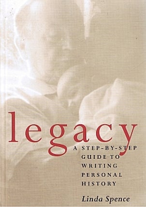 Item #038889 Legacy: A Step-By-Step Guide to Writing Personal History. Linda Spence