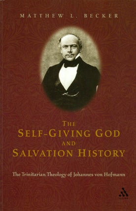 Item #038953 The Self-Giving God and Salvation History : The Trinitarian Theology of Johannes Von...