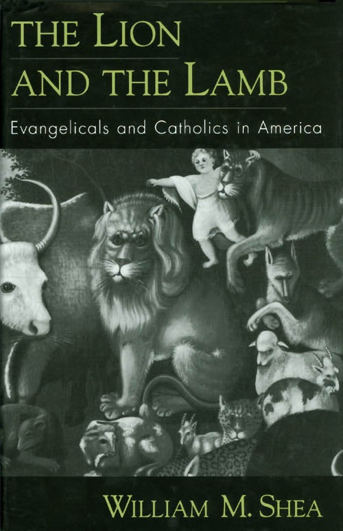 Item #038966 The Lion and the Lamb : Evangelicals and Catholics in America. William M. Shea.