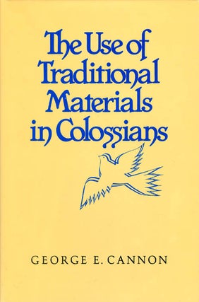 Item #038997 The Use of Traditional Materials in Colossians. George E. Cannon