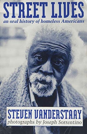 Item #038999 Street Lives: An Oral History of Homeless Americans. Steven Vanderstaay