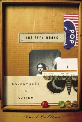 Item #039016 Not Even Wrong: Adventures in Autism. Paul Collins.
