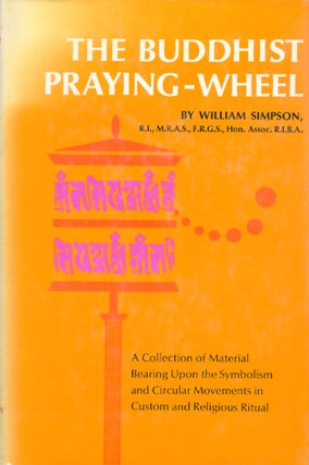 Item #039042 The Buddhist Praying-Wheel : A Collection of Material Bearing Upon the Symbolism of...
