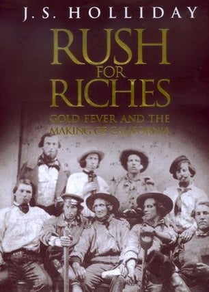 Item #039113 Rush for Riches: Gold Fever and the Making of California. J. S. Holliday