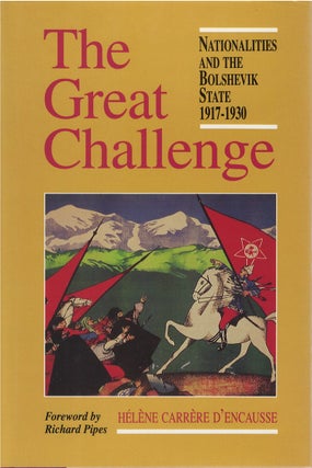 Item #039129 The Great Challenge: Nationalities and the Bolshevik States 1917-1930. Helene...