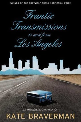 Item #039168 Frantic Transmissions to and from Los Angeles: An Accidental Memoir. Kate Braverman