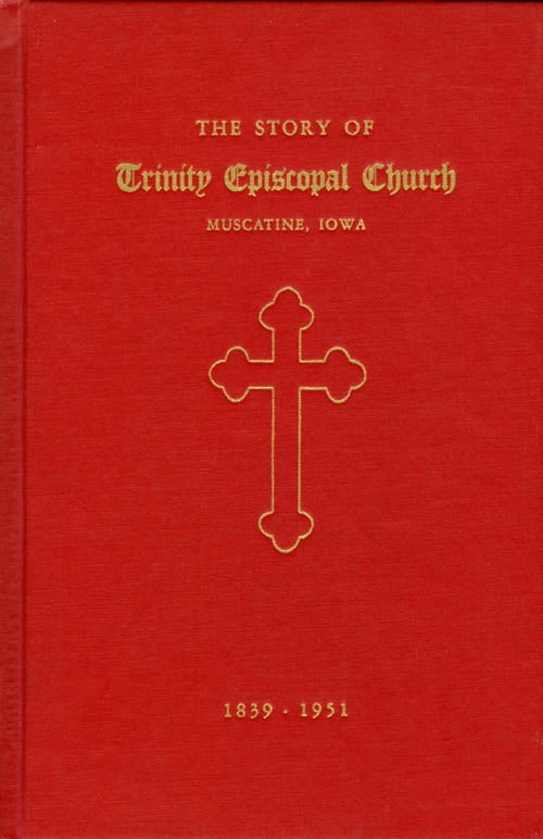 Item #039267 The Story of Trinity Episcopal Church - Muscatine, Iowa - 1839 - 1951. The Women's Auxiliary of Trinity Episcopal Church.