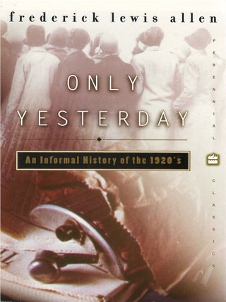 Item #039331 Only Yesterday: An Informal History of the 1920s. Frederick Lewis Allen