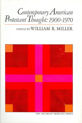 Item #039504 Contemporary American Protestant Thought 1900 - 1970. William R. Miller