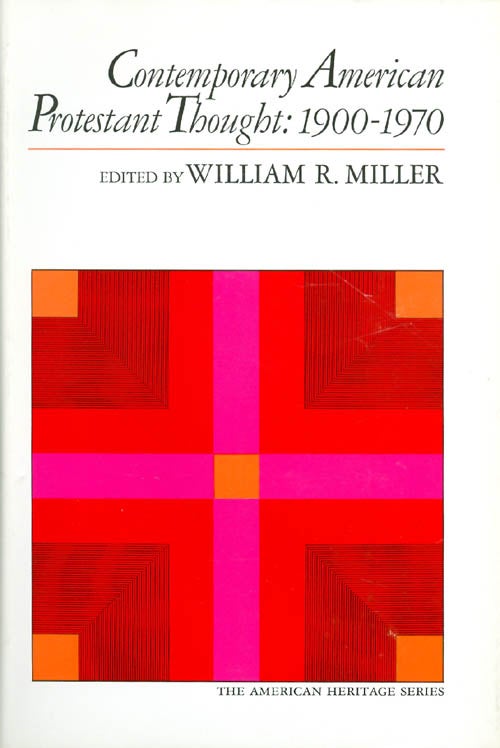 Item #039504 Contemporary American Protestant Thought 1900 - 1970. William R. Miller.