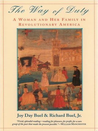 Item #039510 The Way of Duty : A Woman and Her Family in Revolutionary America. Joy D. Buel,...