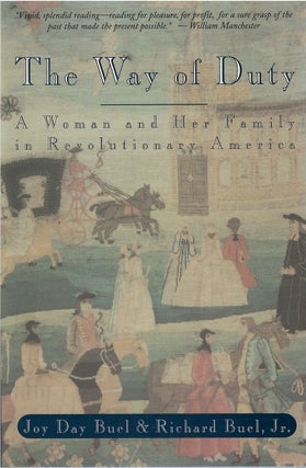 Item #039510 The Way of Duty : A Woman and Her Family in Revolutionary America. Joy D. Buel,...
