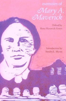 Item #039558 Memoirs of Mary A. Maverick. Mary A. Maverick, Rena Maverick Green, Sandra L. Myres,...