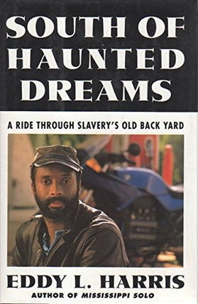 Item #039571 South of Haunted Dreams: A Ride Through Slavery's Old Back Yard. Eddy L. Harris