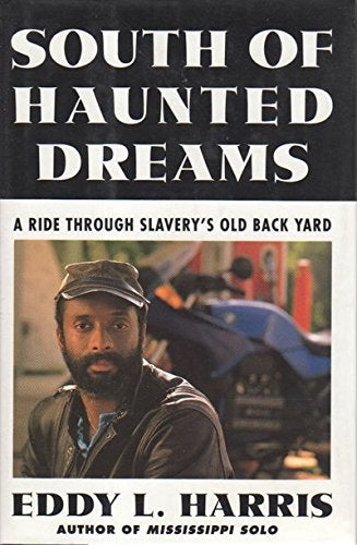 Item #039571 South of Haunted Dreams: A Ride Through Slavery's Old Back Yard. Eddy L. Harris.