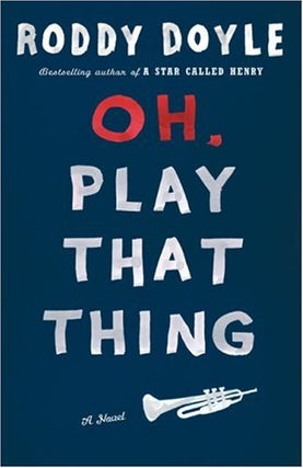 Item #039685 Oh, Play That Thing. Roddy Doyle