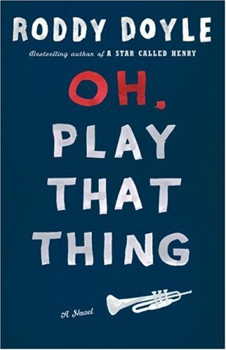 Item #039685 Oh, Play That Thing. Roddy Doyle.