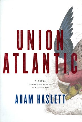 Item #039828 Union Atlantic. Adam Haslett