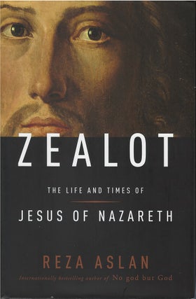 Item #039915 Zealot: The Life and Times of Jesus of Nazareth. Reza Aslan