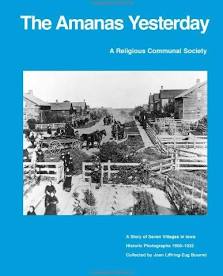 Item #039918 The Amanas Yesterday : A Religious Communal Society : A Story of Seven Villages in...