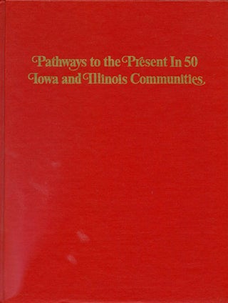 Item #039920 Pathways to the Present in 50 Iowa and Illinois Communities. Julie Jensen McDonald