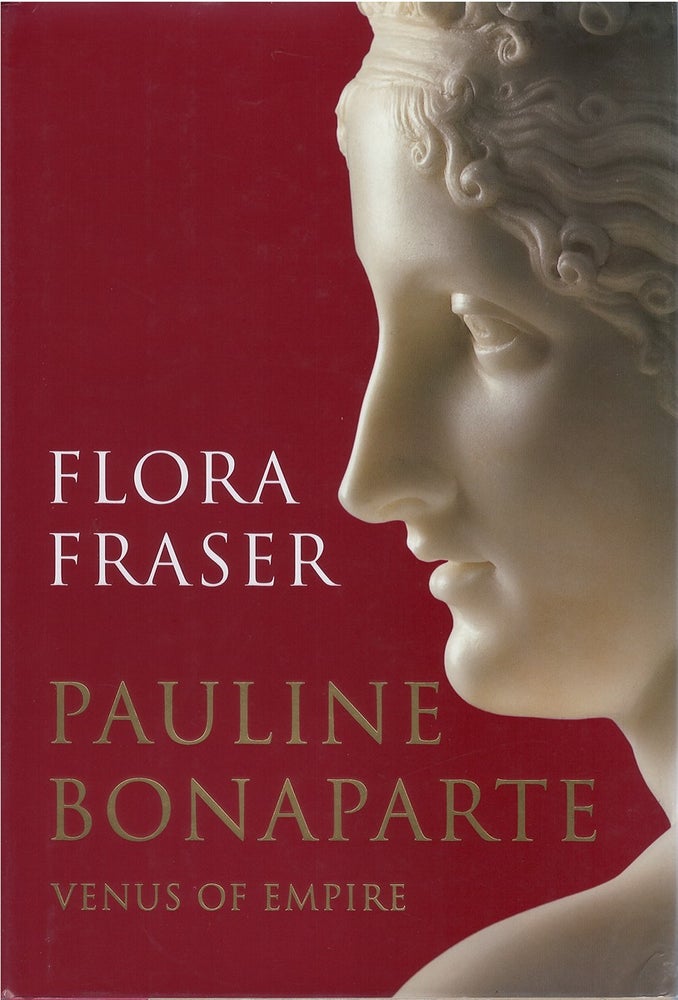 Item #040005 Pauline Bonaparte: Venus of Empire. Flora Fraser.