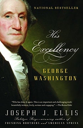 Item #040040 His Excellency George Washington. Joseph J. Ellis