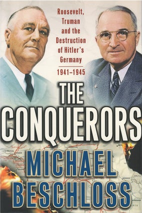 Item #040111 The Conquerors: Roosevelt, Truman and the Destruction of Hitler's Germany,...