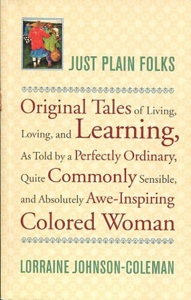 Item #040265 Just Plain Folks: Original Tales of Living, Loving, Longing, and Learning, As Told by a Perfectly Ordinary, Quite Commonly Sensible, and Absolutely Awe-Inspiring. Lorraine Johnson-Coleman.