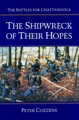 Item #040275 The Shipwreck of Their Hopes: The Battles for Chattanooga. Peter Cozzens.