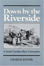 Item #040286 Down by the Riverside: A South Carolina Slave Community. Charles Joyner