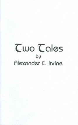 Item #040467 Two Tales. Alexander C. Irvine