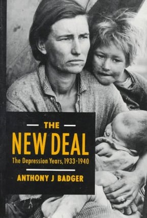 Item #040543 The New Deal: The Depression Years, 1933-1940. Anthony J. Badger