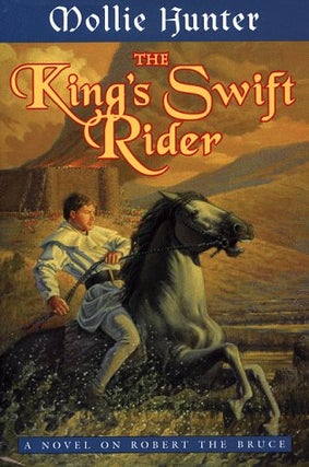 Item #040581 The King's Swift Rider: A Novel on Robert the Bruce. Mollie Hunter